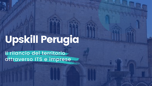 Progetto “UPSKILL PERUGIA. Il rilancio del territorio attraverso ITS e imprese”. Un’opportunità per lo sviluppo di progetti innovativi